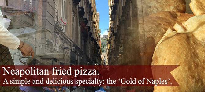 Fried pizza: Naepolitan fried pizza: the ‘Gold of Naples’. Fried pizza: Naepolitan fried pizza: the ‘Gold of Naples’.